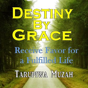Destiny by Grace: Receive Favor for a Fulfilled Life